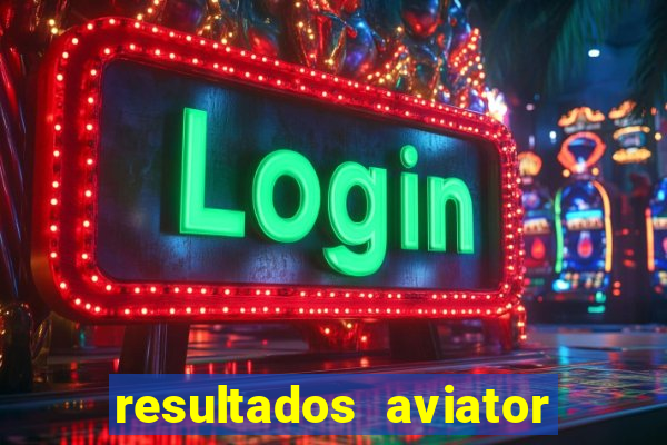 resultados aviator estrela bet